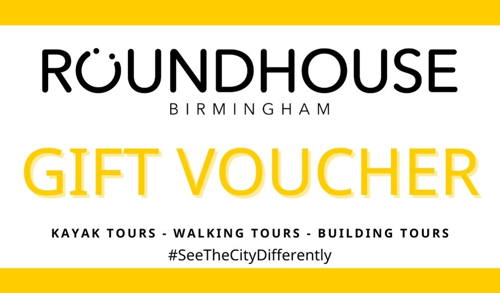 Picture of the Roundhouse Gift Voucher. Black and yellow writing on white background . It reads : Roundhouse Birmingham , Gift Voucher, Kayak Tours-Walking Tours-Building Tours #SeeTheCityDifferently
